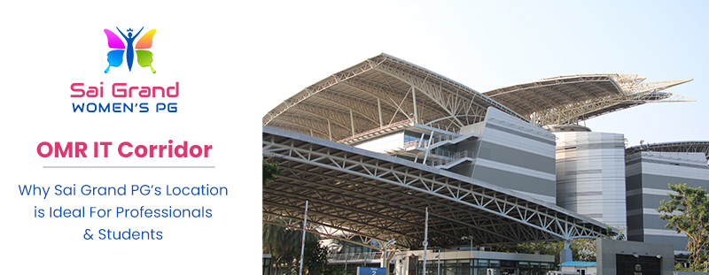 OMR IT Corridor: Why Sai Grand PG�s Location is Ideal for Professionals & Students