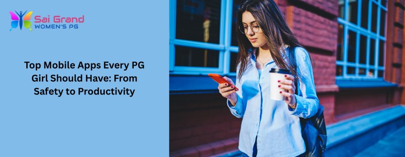 Top Mobile Apps Every PG Girl Should Have: From Safety to Productivity